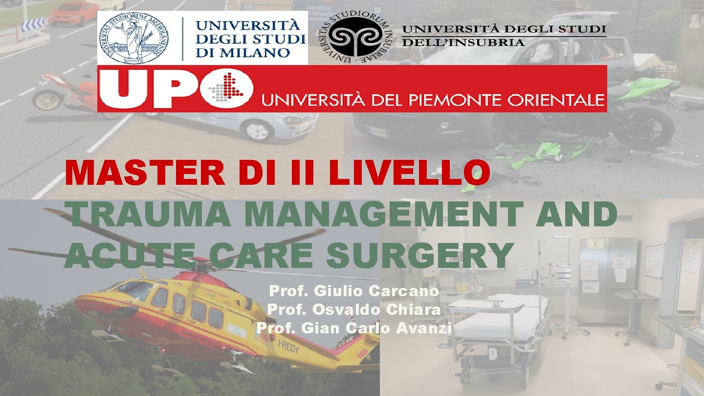 MASTER DI II LIVELLO TRAUMA MANAGEMENT AND ACUTE CARE SURGERY Prof. Giulio Carcano Prof.