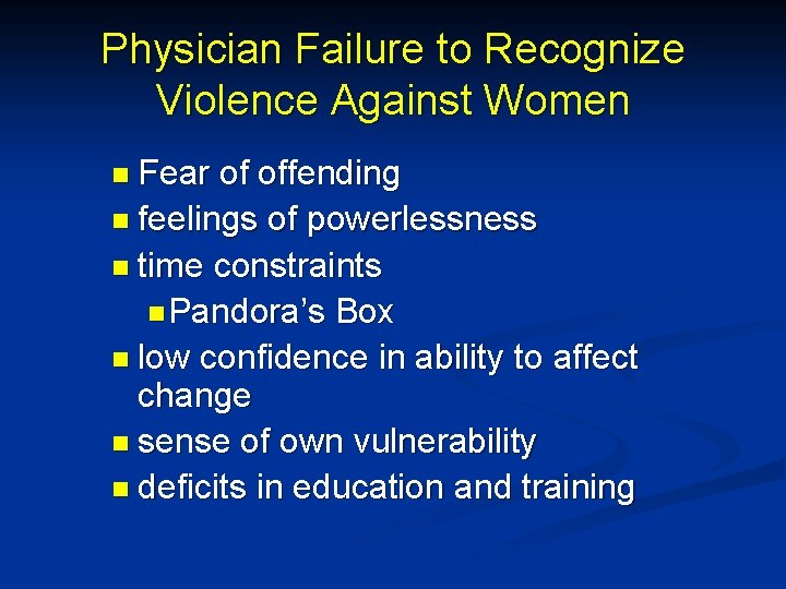 Physician Failure to Recognize Violence Against Women n Fear of offending n feelings of