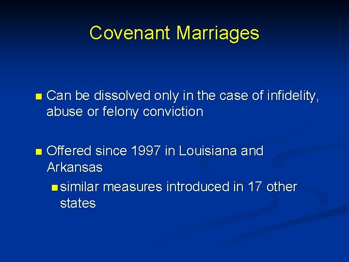 Covenant Marriages n Can be dissolved only in the case of infidelity, abuse or