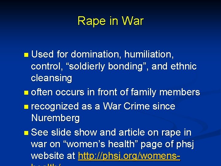 Rape in War n Used for domination, humiliation, control, “soldierly bonding”, and ethnic cleansing