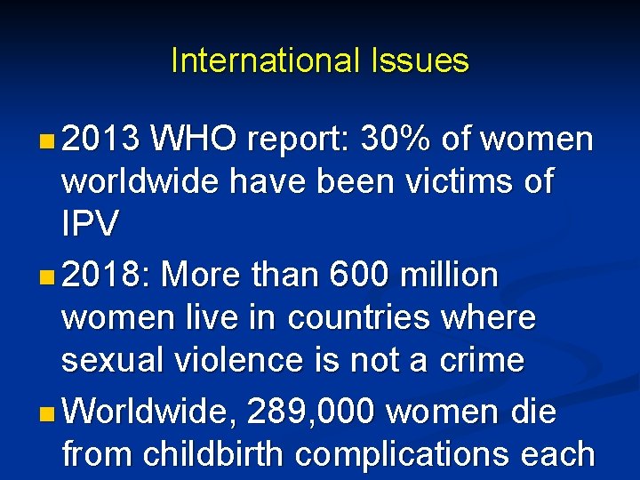 International Issues n 2013 WHO report: 30% of women worldwide have been victims of