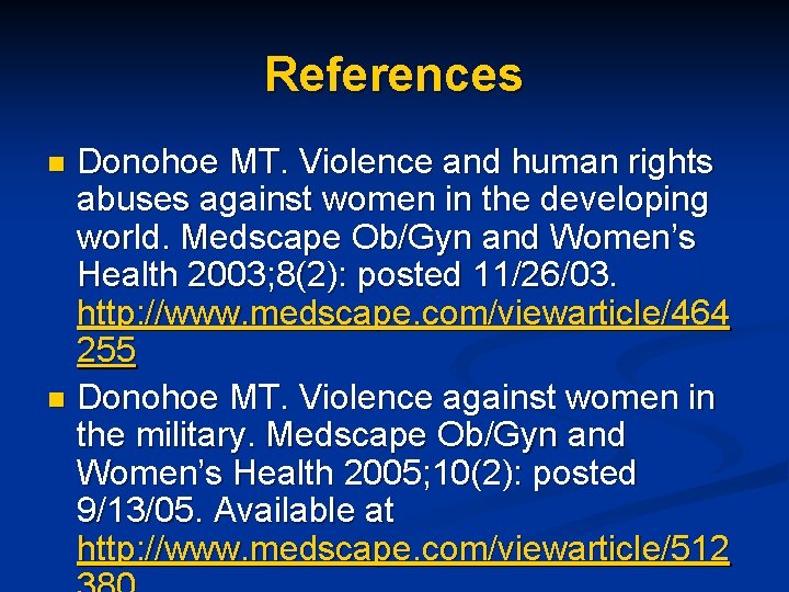 References Donohoe MT. Violence and human rights abuses against women in the developing world.