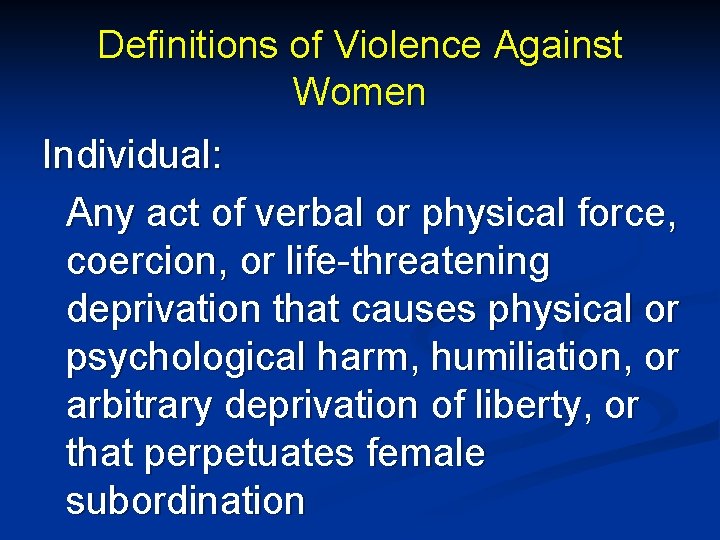 Definitions of Violence Against Women Individual: Any act of verbal or physical force, coercion,