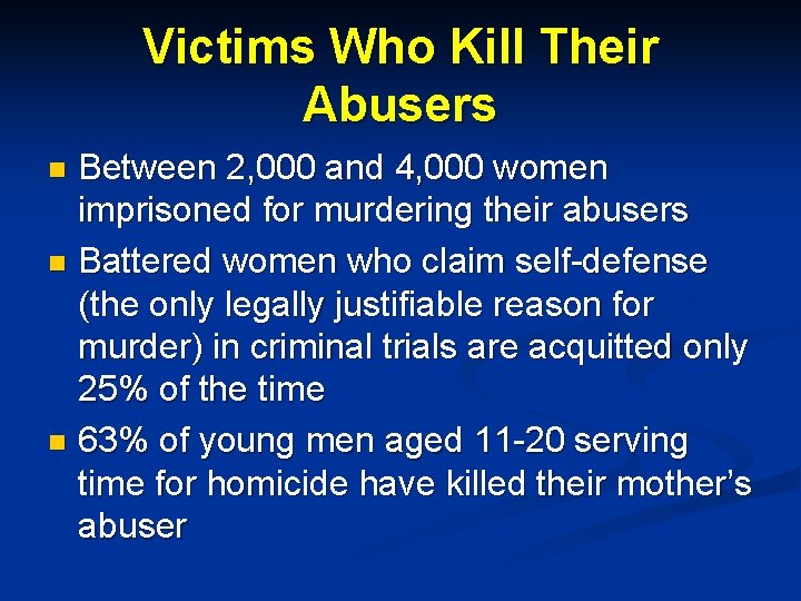 Victims Who Kill Their Abusers Between 2, 000 and 4, 000 women imprisoned for