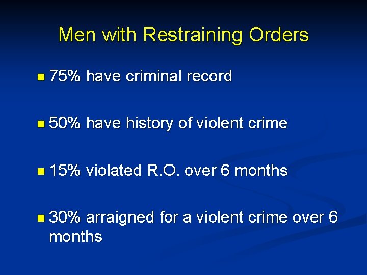 Men with Restraining Orders n 75% have criminal record n 50% have history of