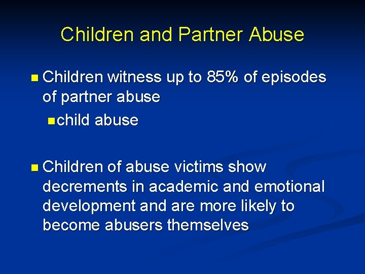 Children and Partner Abuse n Children witness up to 85% of episodes of partner