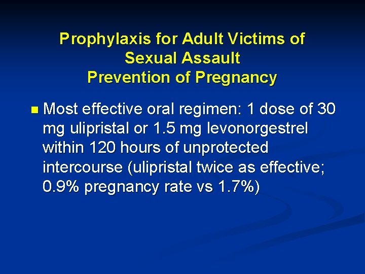 Prophylaxis for Adult Victims of Sexual Assault Prevention of Pregnancy n Most effective oral