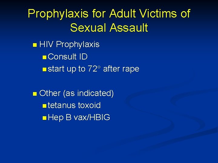 Prophylaxis for Adult Victims of Sexual Assault n HIV Prophylaxis n Consult ID n