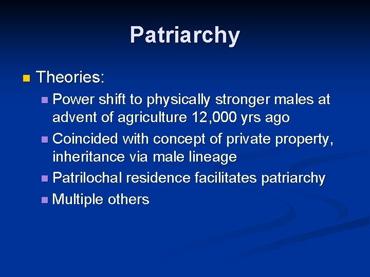 Patriarchy n Theories: n Power shift to physically stronger males at advent of agriculture