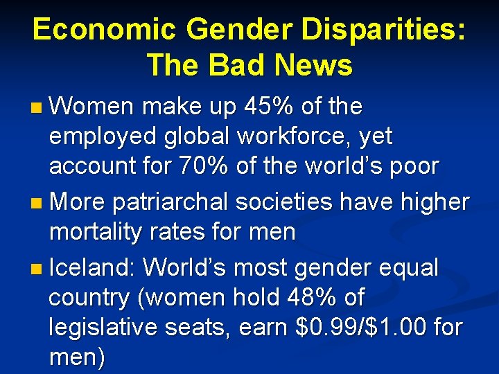 Economic Gender Disparities: The Bad News n Women make up 45% of the employed