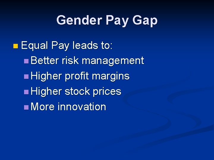 Gender Pay Gap n Equal Pay leads to: n Better risk management n Higher