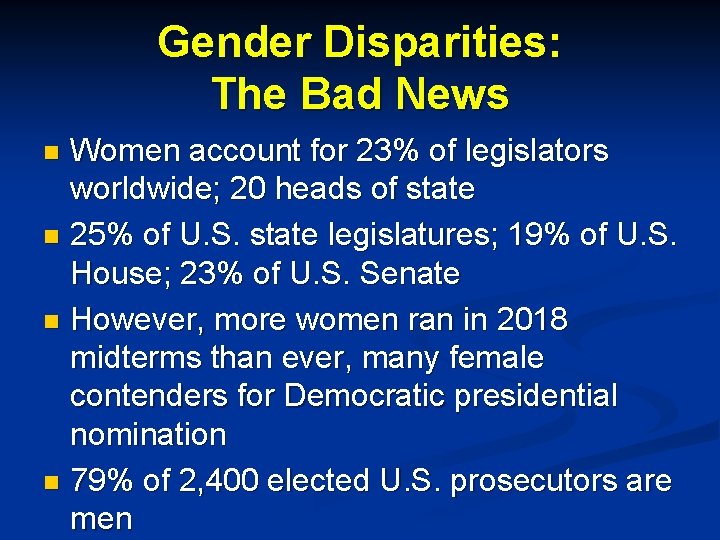 Gender Disparities: The Bad News Women account for 23% of legislators worldwide; 20 heads