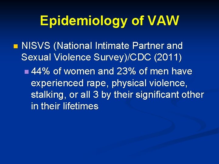 Epidemiology of VAW n NISVS (National Intimate Partner and Sexual Violence Survey)/CDC (2011) n