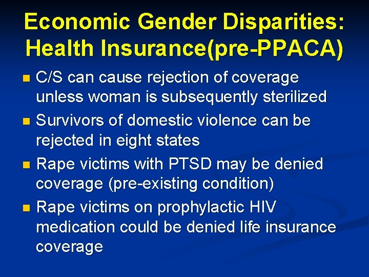Economic Gender Disparities: Health Insurance(pre-PPACA) C/S can cause rejection of coverage unless woman is