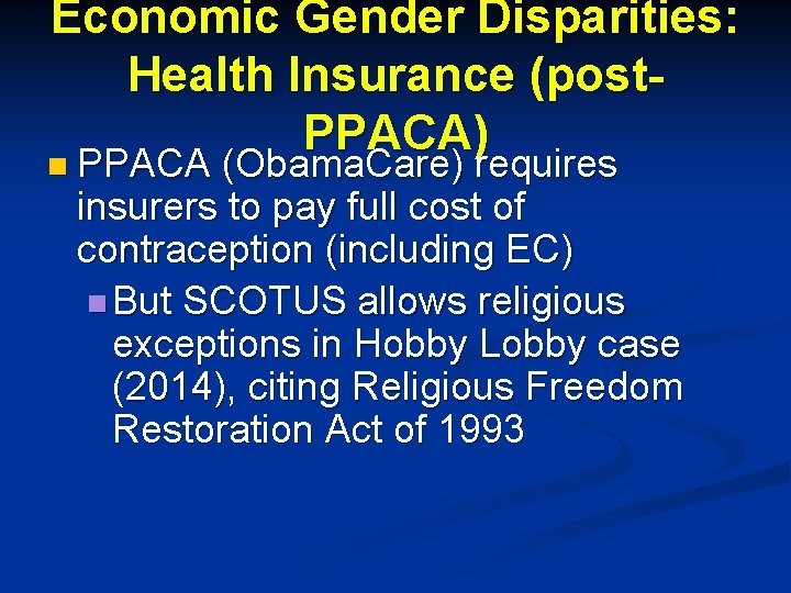 Economic Gender Disparities: Health Insurance (post. PPACA) n PPACA (Obama. Care) requires insurers to