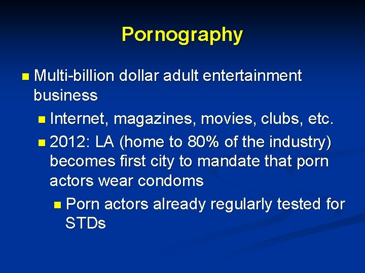 Pornography n Multi-billion dollar adult entertainment business n Internet, magazines, movies, clubs, etc. n