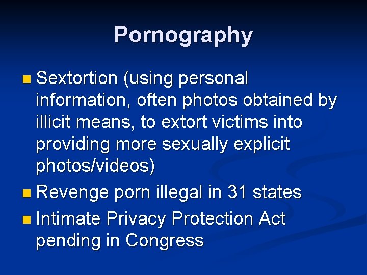 Pornography n Sextortion (using personal information, often photos obtained by illicit means, to extort