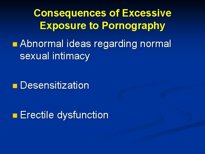 Consequences of Excessive Exposure to Pornography n Abnormal ideas regarding normal sexual intimacy n