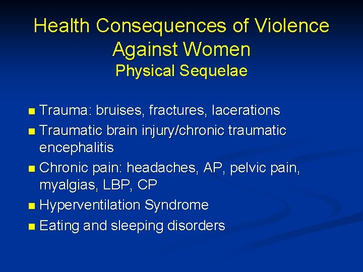 Health Consequences of Violence Against Women Physical Sequelae Trauma: bruises, fractures, lacerations n Traumatic