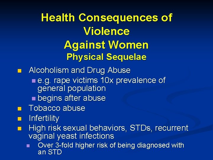 Health Consequences of Violence Against Women Physical Sequelae n n Alcoholism and Drug Abuse