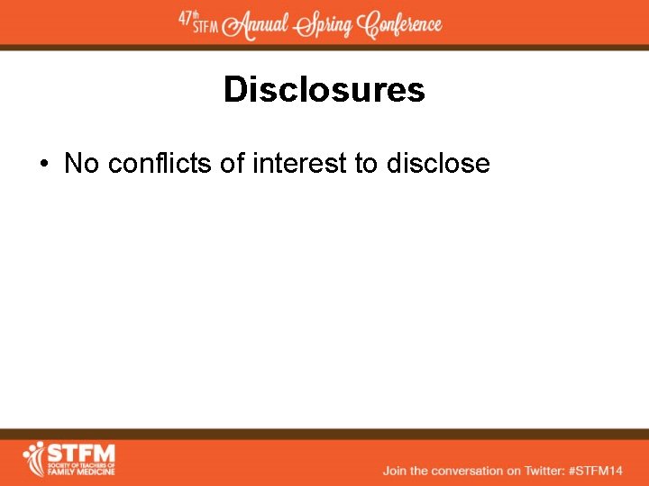 Disclosures • No conflicts of interest to disclose 