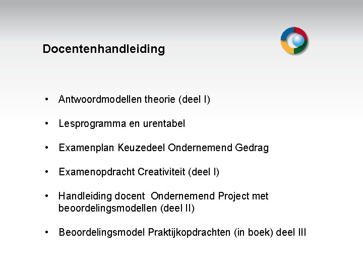 Docentenhandleiding • Antwoordmodellen theorie (deel I) • Lesprogramma en urentabel • Examenplan Keuzedeel Ondernemend