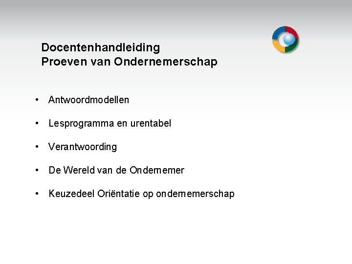 Docentenhandleiding Proeven van Ondernemerschap • Antwoordmodellen • Lesprogramma en urentabel • Verantwoording Welkom •