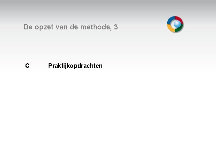 De opzet van de methode, 3 C Praktijkopdrachten Welkom 