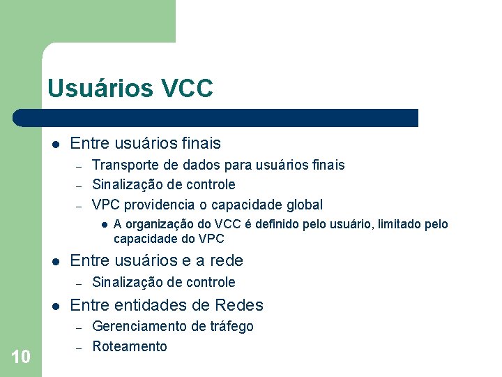 Usuários VCC l Entre usuários finais – – – Transporte de dados para usuários