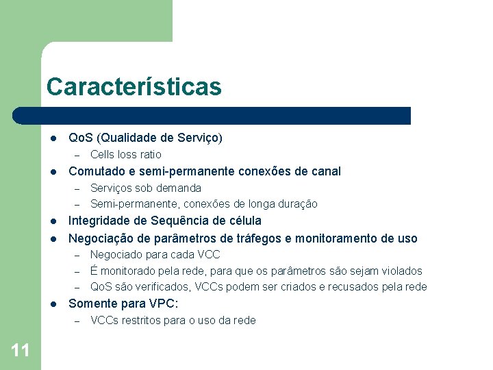 Características l Qo. S (Qualidade de Serviço) – l Comutado e semi-permanente conexões de