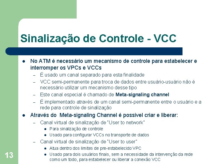 Sinalização de Controle - VCC l No ATM é necessário um mecanismo de controle