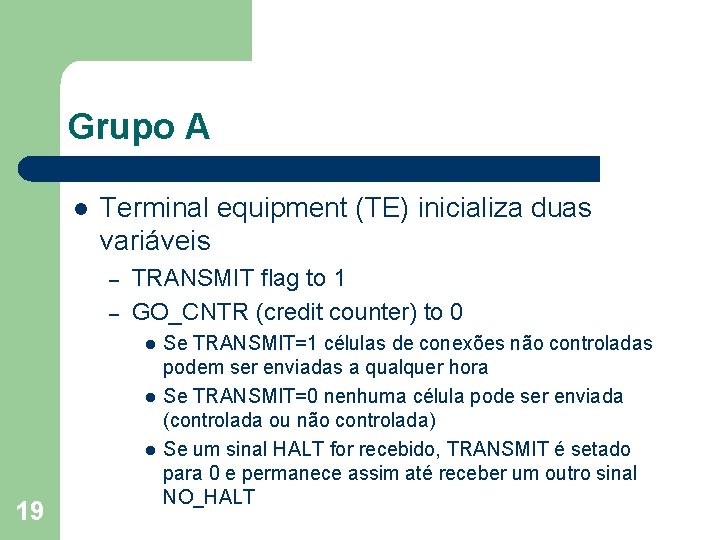 Grupo A l Terminal equipment (TE) inicializa duas variáveis – – TRANSMIT flag to