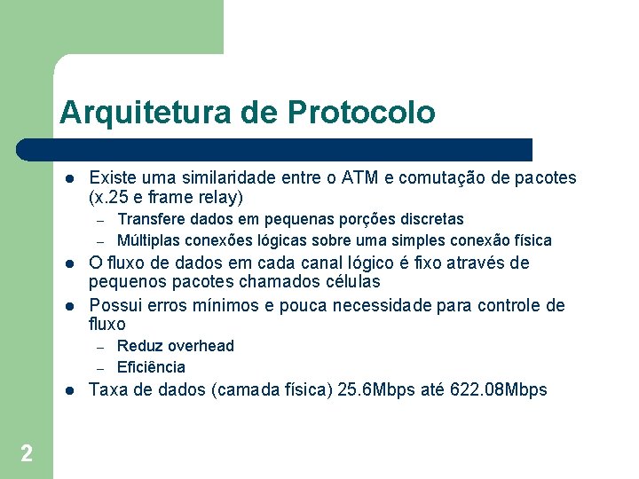 Arquitetura de Protocolo l Existe uma similaridade entre o ATM e comutação de pacotes