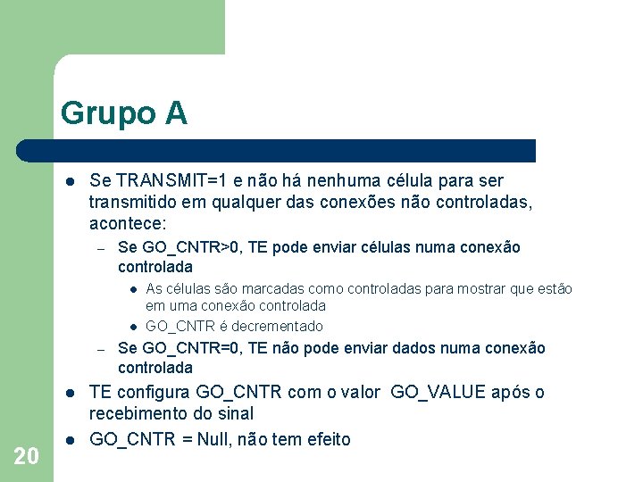Grupo A l Se TRANSMIT=1 e não há nenhuma célula para ser transmitido em