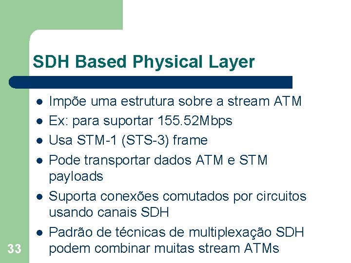 SDH Based Physical Layer l l l 33 Impõe uma estrutura sobre a stream