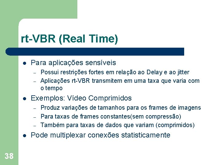 rt-VBR (Real Time) l Para aplicações sensíveis – – l Exemplos: Vídeo Comprimidos –