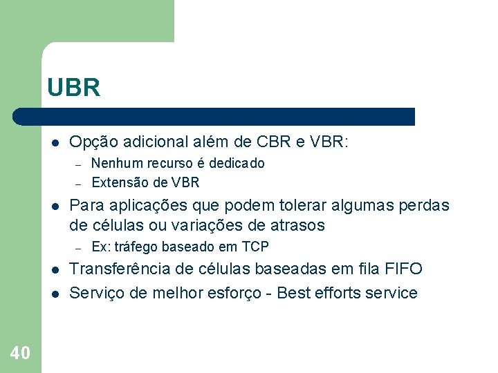 UBR l Opção adicional além de CBR e VBR: – – l Para aplicações