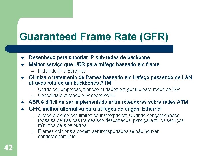 Guaranteed Frame Rate (GFR) l l Desenhado para suportar IP sub-redes de backbone Melhor