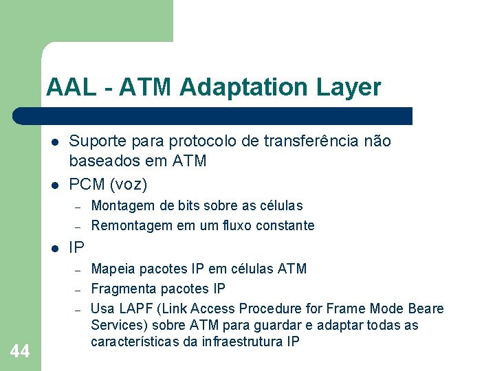 AAL - ATM Adaptation Layer l l Suporte para protocolo de transferência não baseados