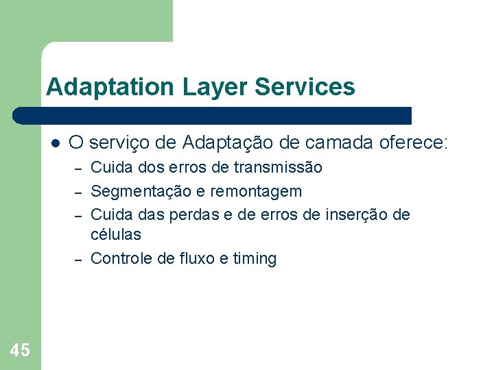 Adaptation Layer Services l O serviço de Adaptação de camada oferece: – – 45