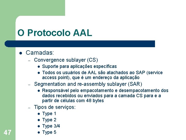 O Protocolo AAL l Camadas: – Convergence sublayer (CS) l l – Segmentation and