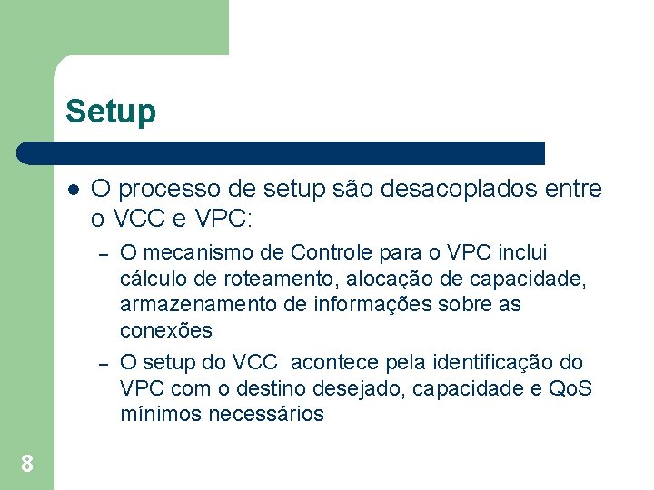 Setup l O processo de setup são desacoplados entre o VCC e VPC: –