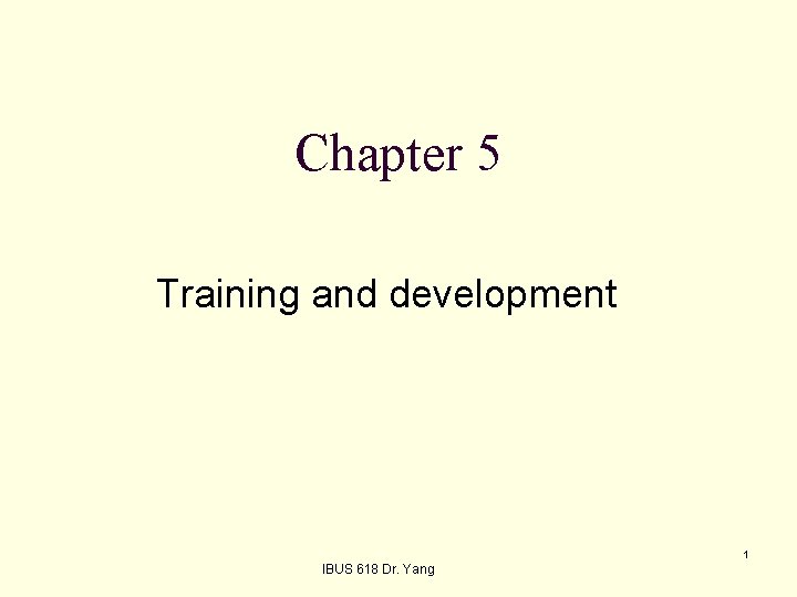 Chapter 5 Training and development 1 IBUS 618 Dr. Yang 