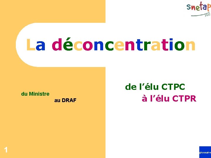 La déconcentration du Ministre au DRAF 1 de l’élu CTPC à l’élu CTPR glossaire