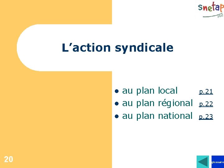 L’action syndicale l au plan local p. 21 l au plan régional p. 22
