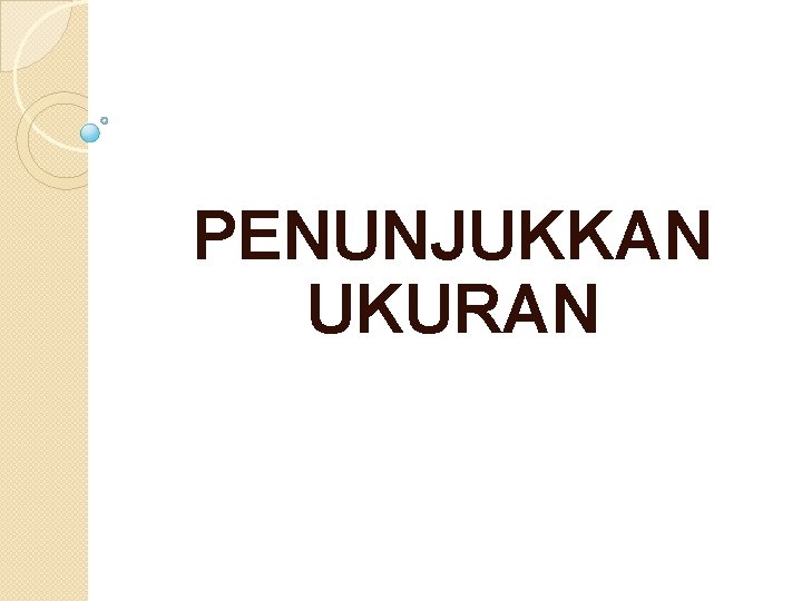 PENUNJUKKAN UKURAN 