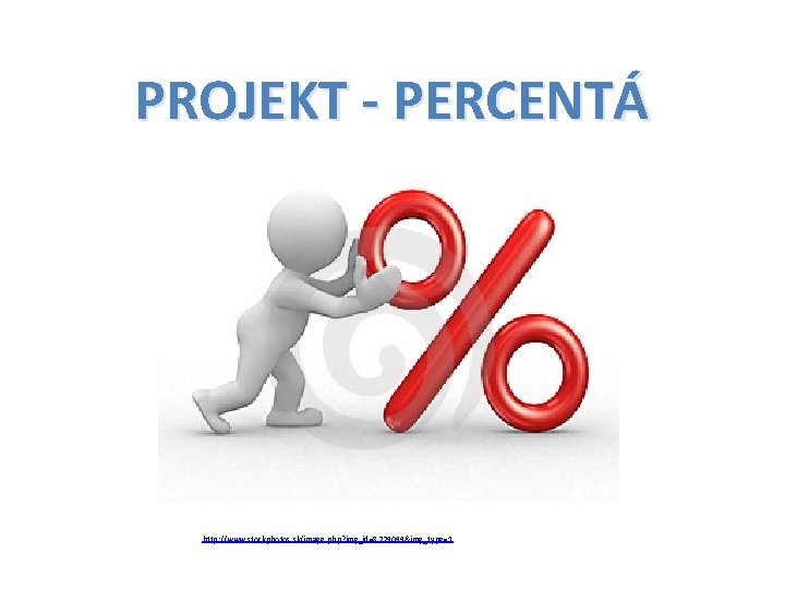 PROJEKT - PERCENTÁ http: //www. stockphotos. sk/image. php? img_id=8229099&img_type=1 