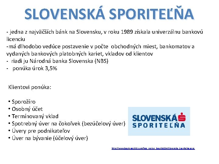 SLOVENSKÁ SPORITEĽŇA - jedna z najväčších bánk na Slovensku, v roku 1989 získala univerzálnu