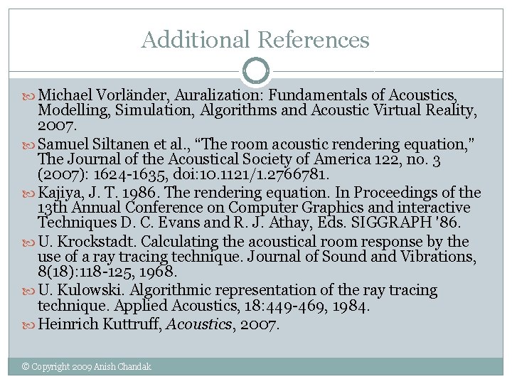 Additional References Michael Vorländer, Auralization: Fundamentals of Acoustics, Modelling, Simulation, Algorithms and Acoustic Virtual Additional References Michael Vorländer, Auralization: Fundamentals of Acoustics, Modelling, Simulation, Algorithms and Acoustic Virtual