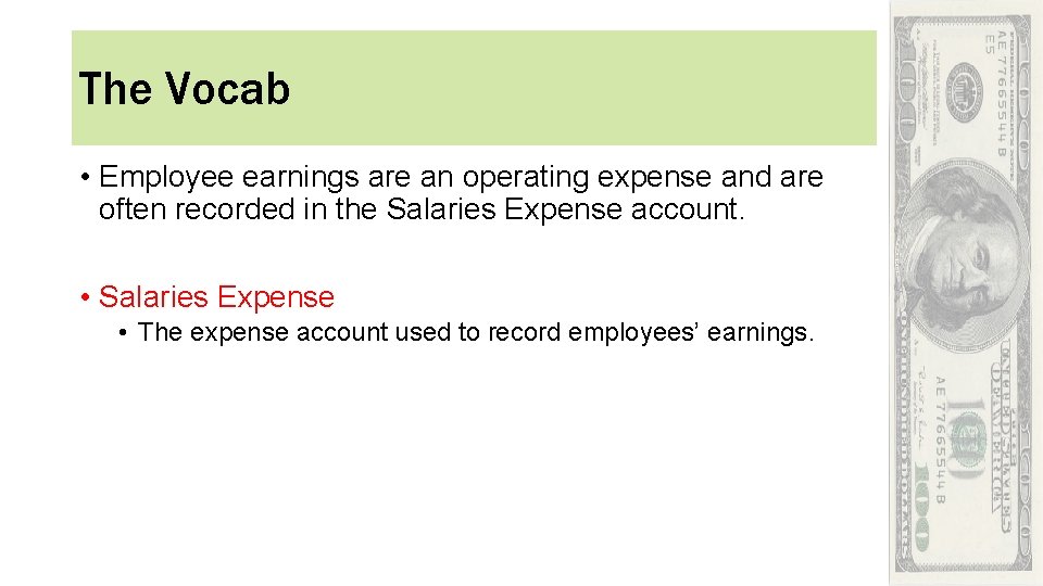 The Vocab • Employee earnings are an operating expense and are often recorded in